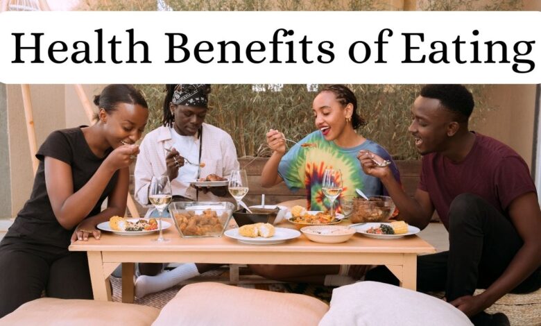 Health Benefits of Eating